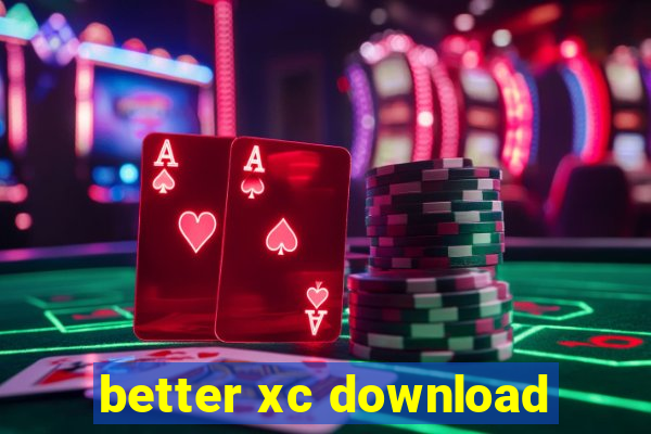 better xc download